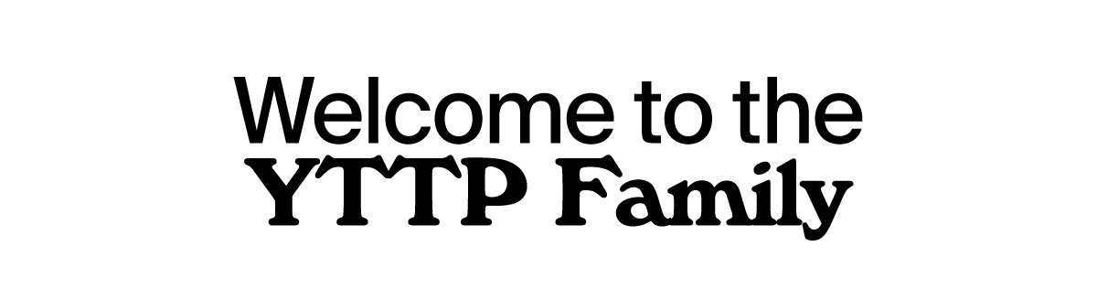 Welcome to the YTTP Family