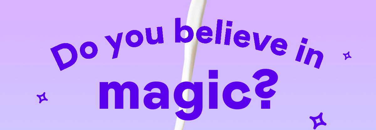 Do you believe in magic?
