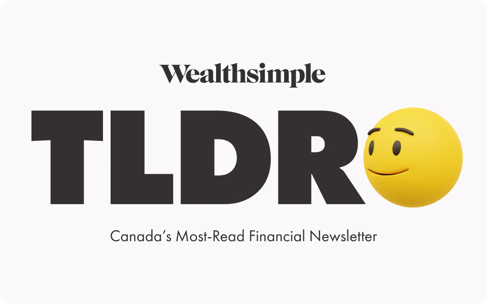 Wealthsimple | TLDR🤑 | Canada’s Most-Read Finanacial Newsletter