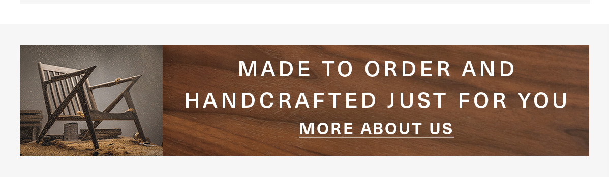 Made to Order and Handcrafted Just for You | More About Us