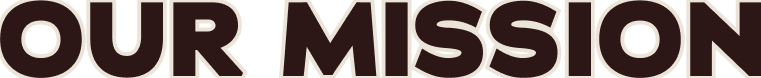 OUR MISSION