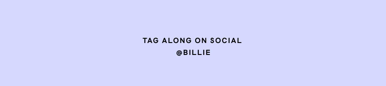 Tag along on social @billie