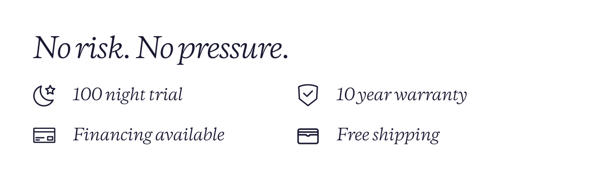 10-year warranty | 100-night trial on us | Free shipping + easy returns | Financing available