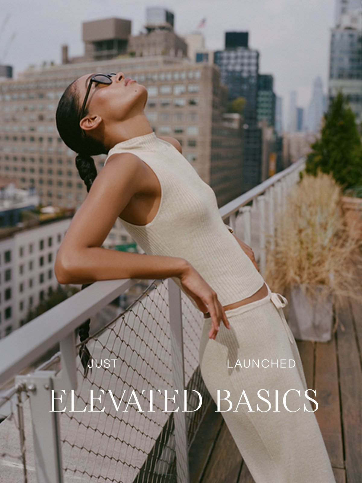 JUST LAUNCHED, ELEVATED BASICS