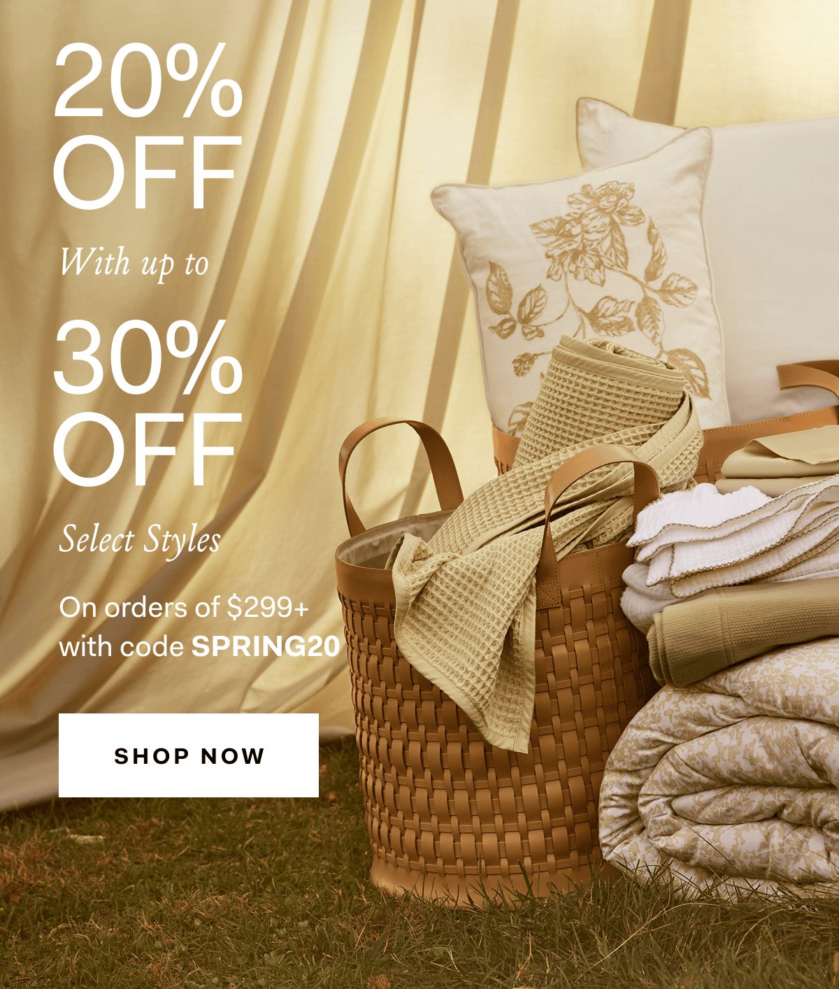 20% Off with up to 30% off select styles on orders of $299+ with code SPRING20 SHOP NOW Exclusions apply.