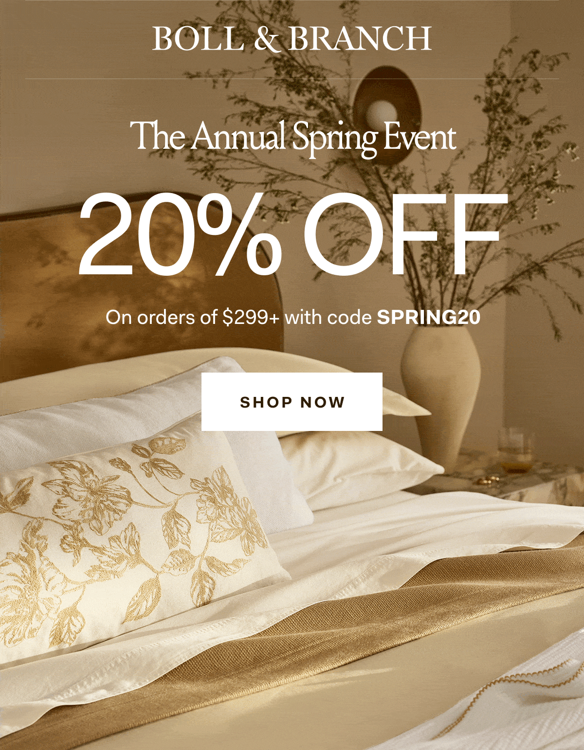 BOLL & BRANCH The Annual Spring Event 20% off with select styles up to 30% off on orders of $299+ with code SPRING20 SHOP NOW