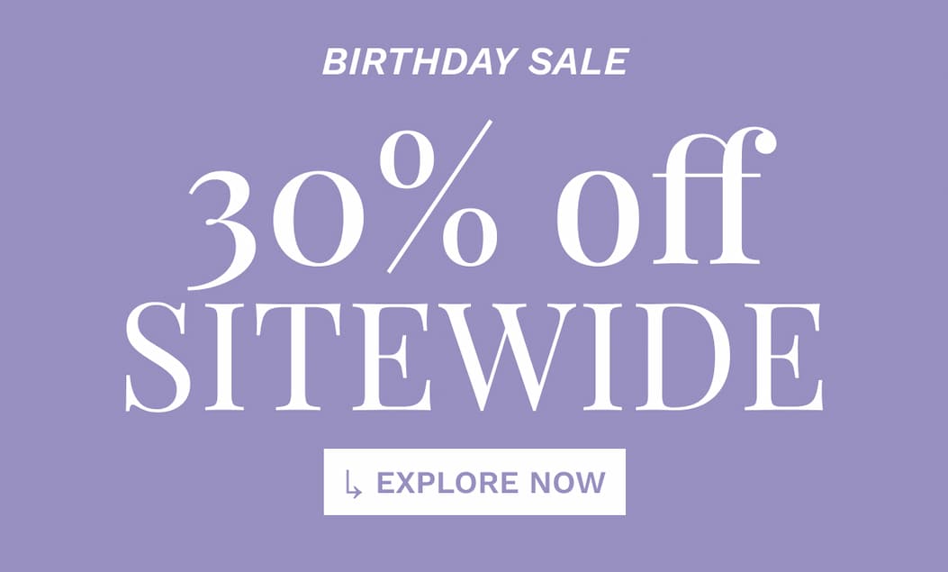 BIRTHDAY SALE 30% OFF SITEWIDE