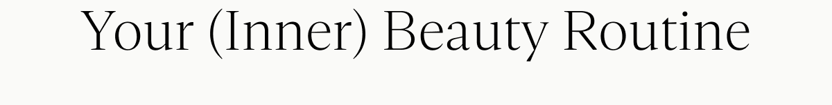 Your (Inner) Beauty Routine