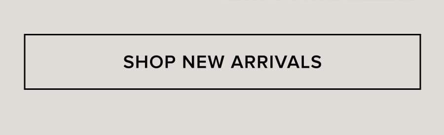 SHOP NEW ARRIVALS