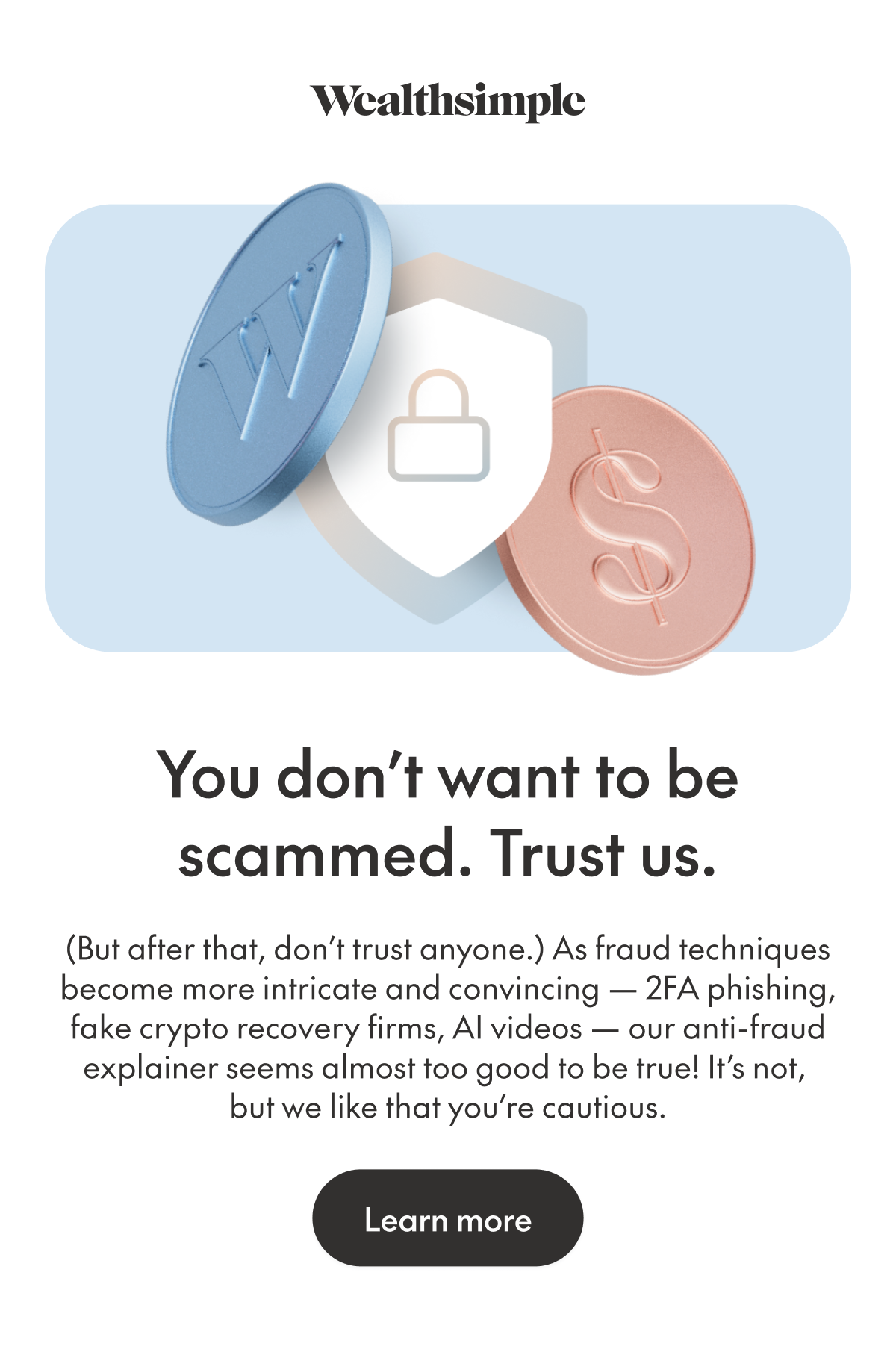You don't want to be scammed. Trust us. Learn more.