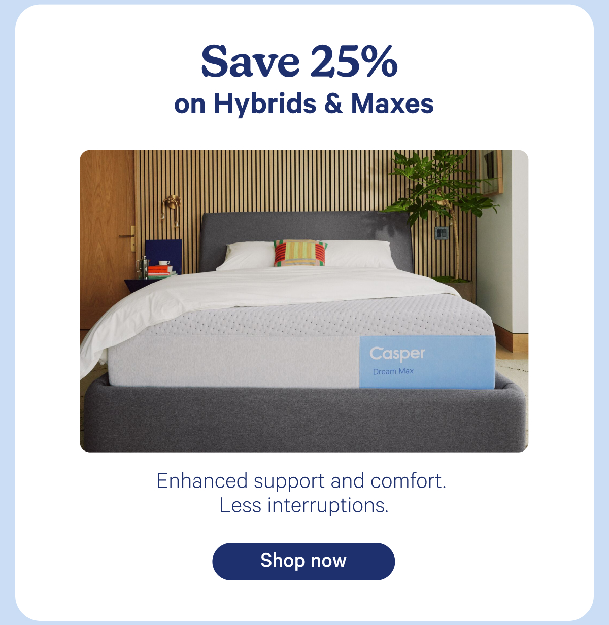 Save 25% on Hybrids and Maxes