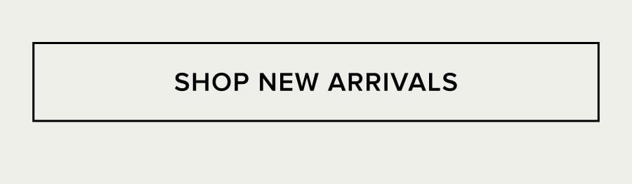 SHOP NEW ARRIVALS
