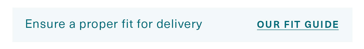 Ensure a propr fit for delivery | Our Fit Guide