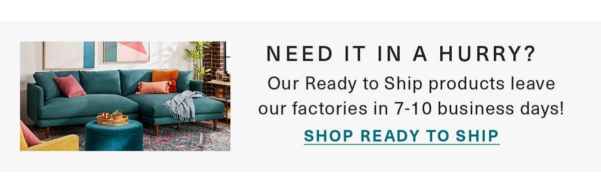 Need it in a hurry? Shop Ready to Ship