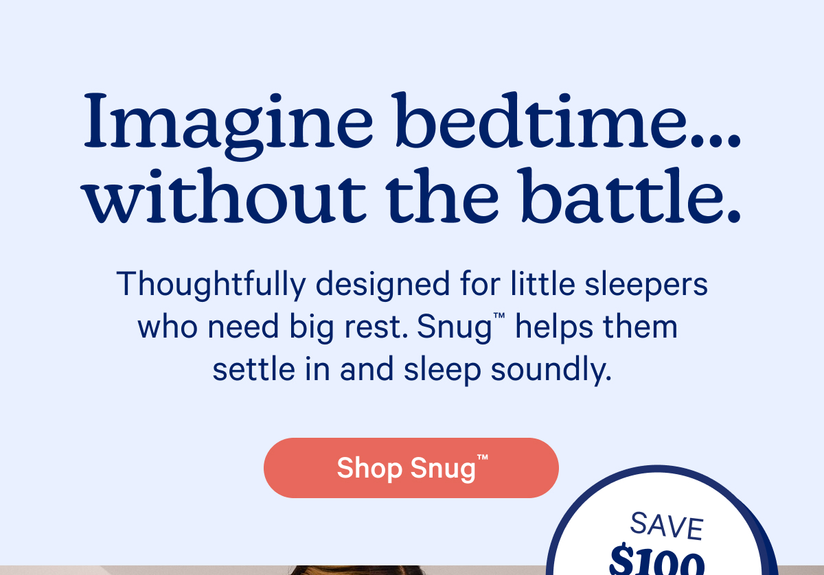 Imagine bedtime...without the battle; Shop Snug