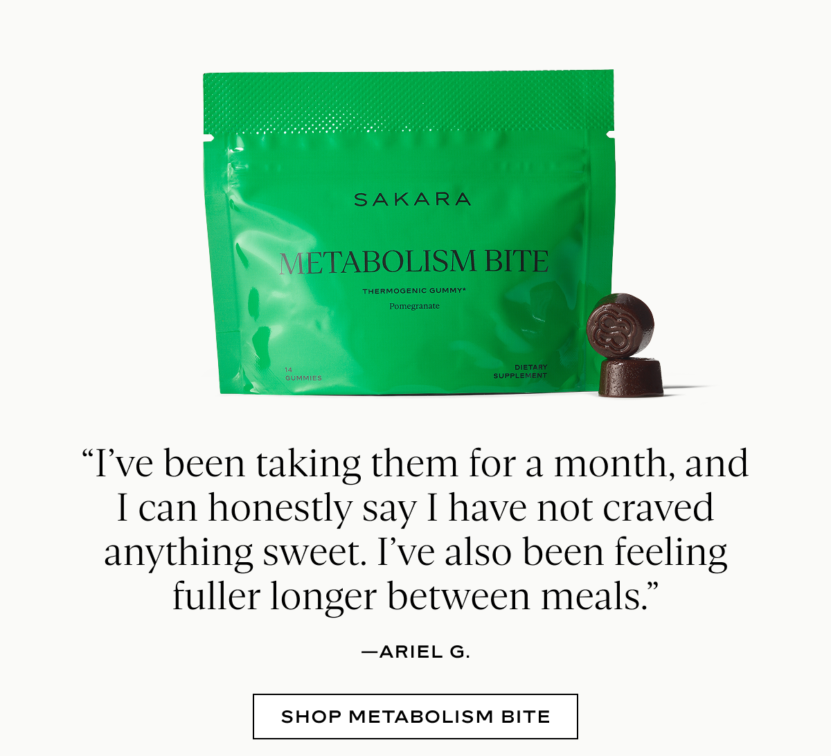 Metabolism Bite: “I’ve been taking them for a month, and I can honestly say I have not craved anything sweet. I’ve also been feeling fuller longer between meals.”