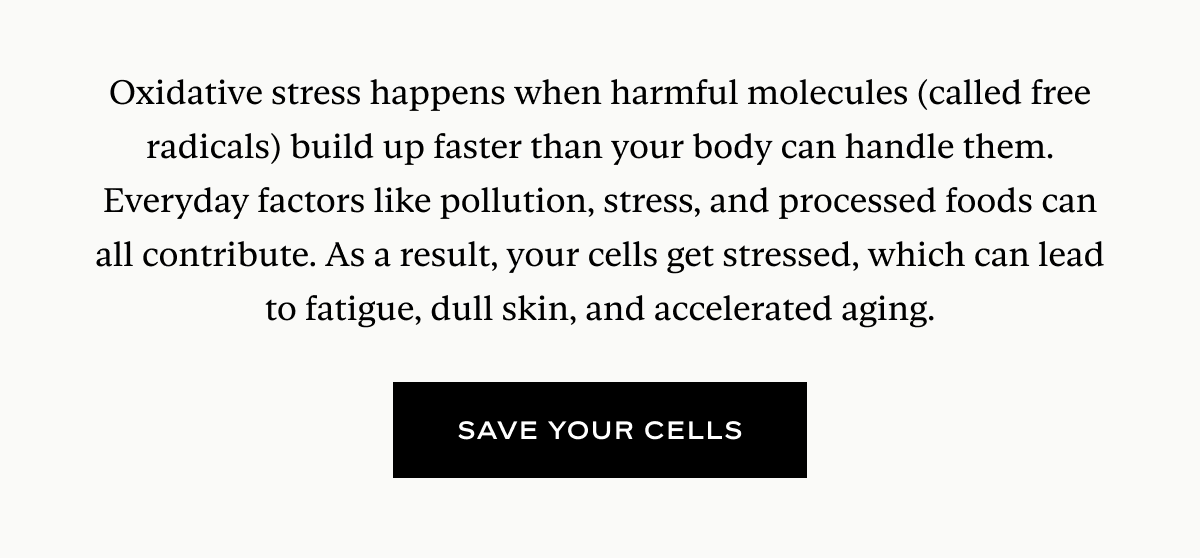 Oxidative stress happens when harmful molecules (called free radicals) build up faster than your body can handle them. Everyday factors like pollution, stress, and processed foods can all contribute. As a result, your cells get stressed, which can lead to fatigue, dull skin, and accelerated aging.