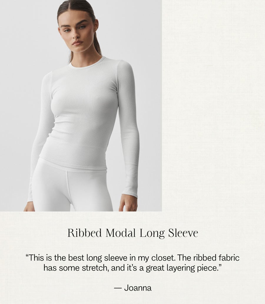 Ribbed Modal Long Sleeve. 'This is the best long sleeve in my closet. The ribbed fabric has some stretch, and it's a great layering piece.' — Joanna