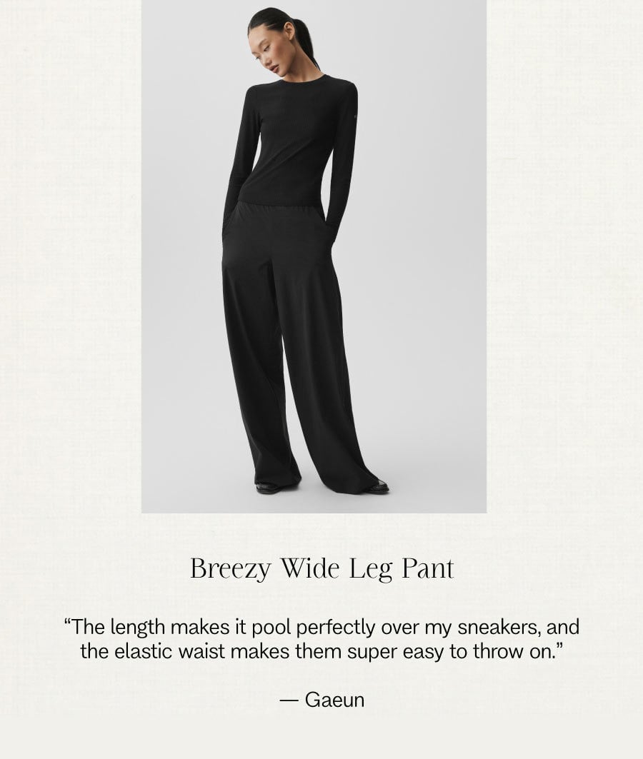 Breezy Wide Leg Pant. 'The length makes it pool perfectly over my sneakers, and the elastic waist makes them super easy to throw on.' — Gaeun