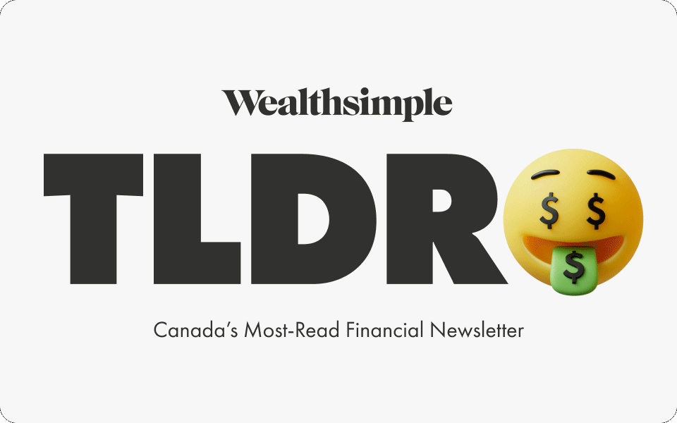 Wealthsimple | TLDR🤑 | Canada’s Most-Read Financial Newsletter