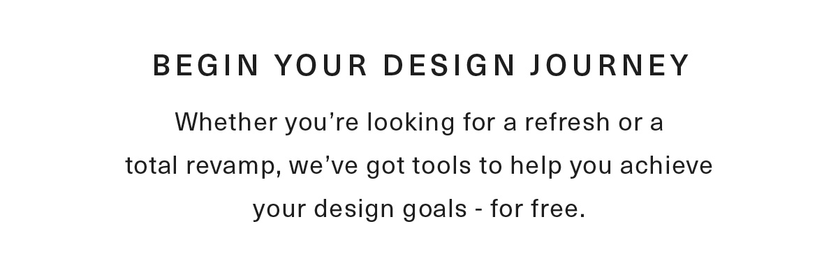 Begin your Design Jourey