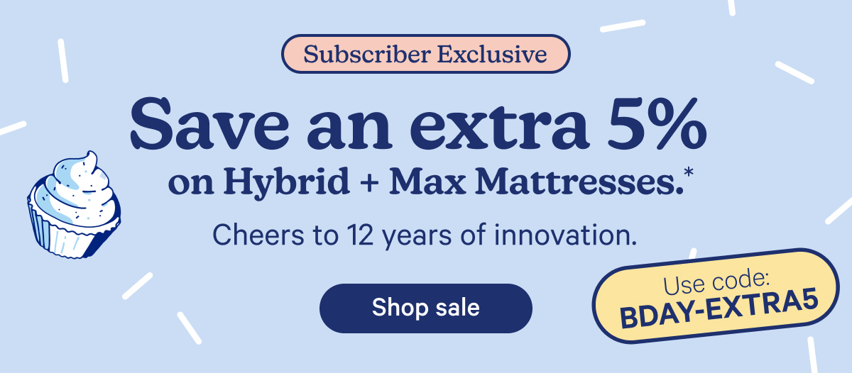 Save an extra 5% on Hybrid and Max Mattresses