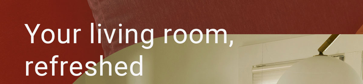 Your living room, refreshed