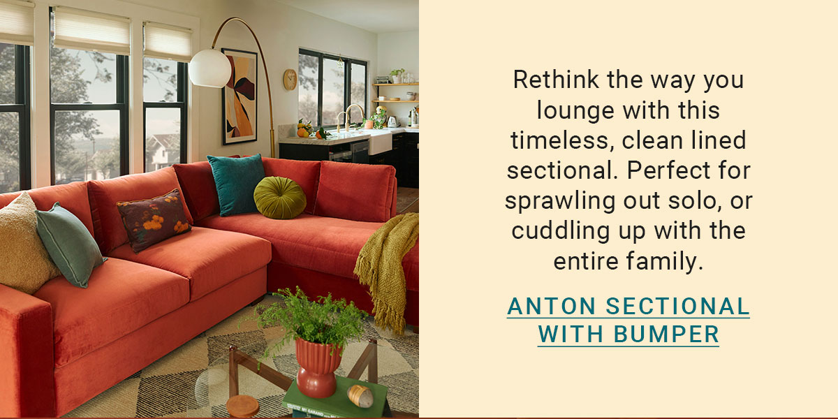 Rethink the way you lounge with this timeless, clean lined sectional. Perfect for sprawling out solo, or cuddling up with the entire family. | ANTON SECTIONAL WITH BUMPER