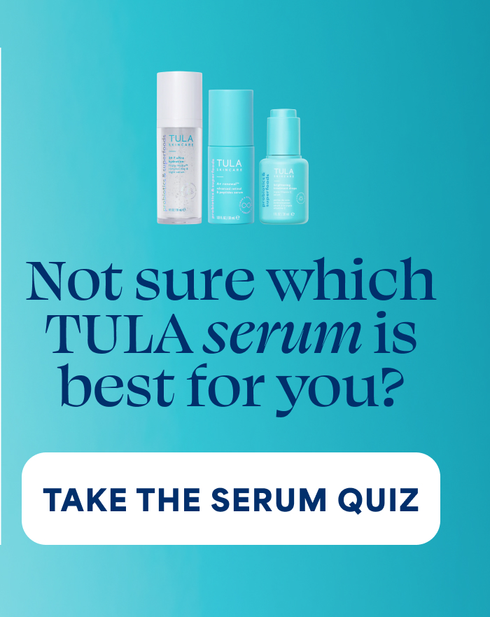 Not sure which TULA serum is best for you? -- TAKE THE SERUM QUIZ