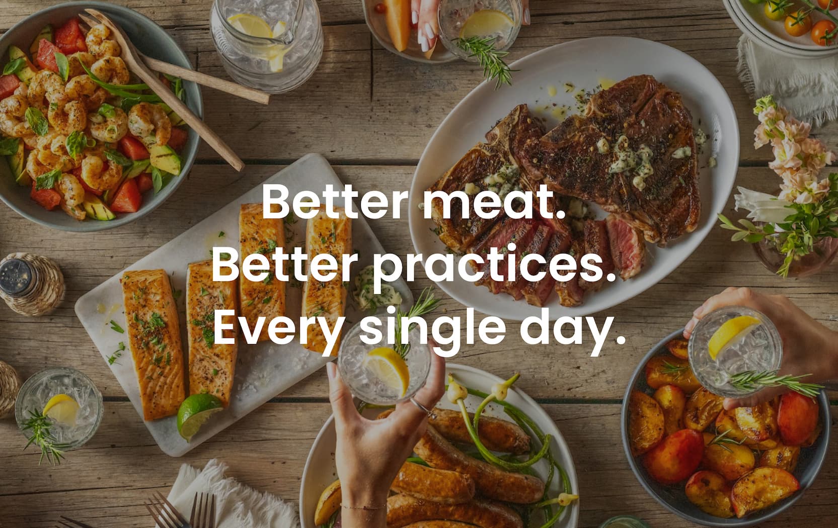 Better Meat. Better Practices. Every Single Day.