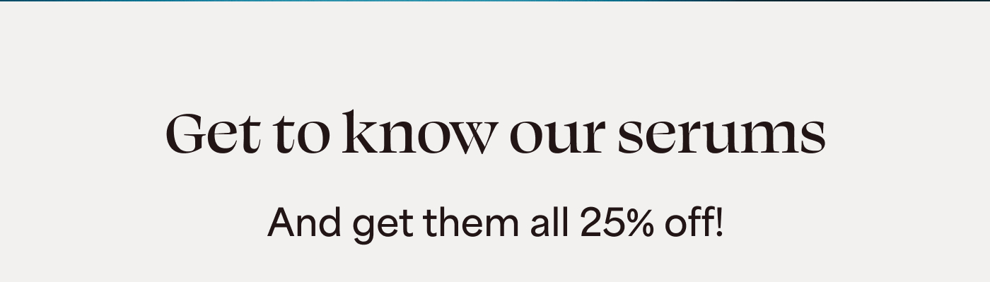 Get to know our serums