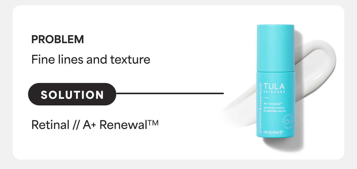 PROBLEM Fine lines and texture SOLUTION Retinal // A+ Renewal™