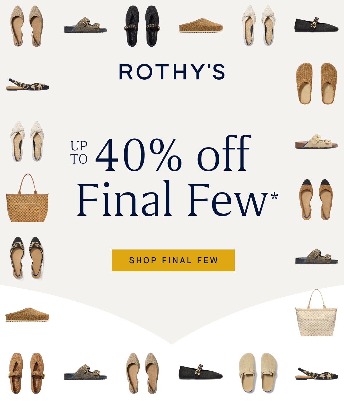 Headline: Up to 40% off Final Few* SHOP FINAL FEW 