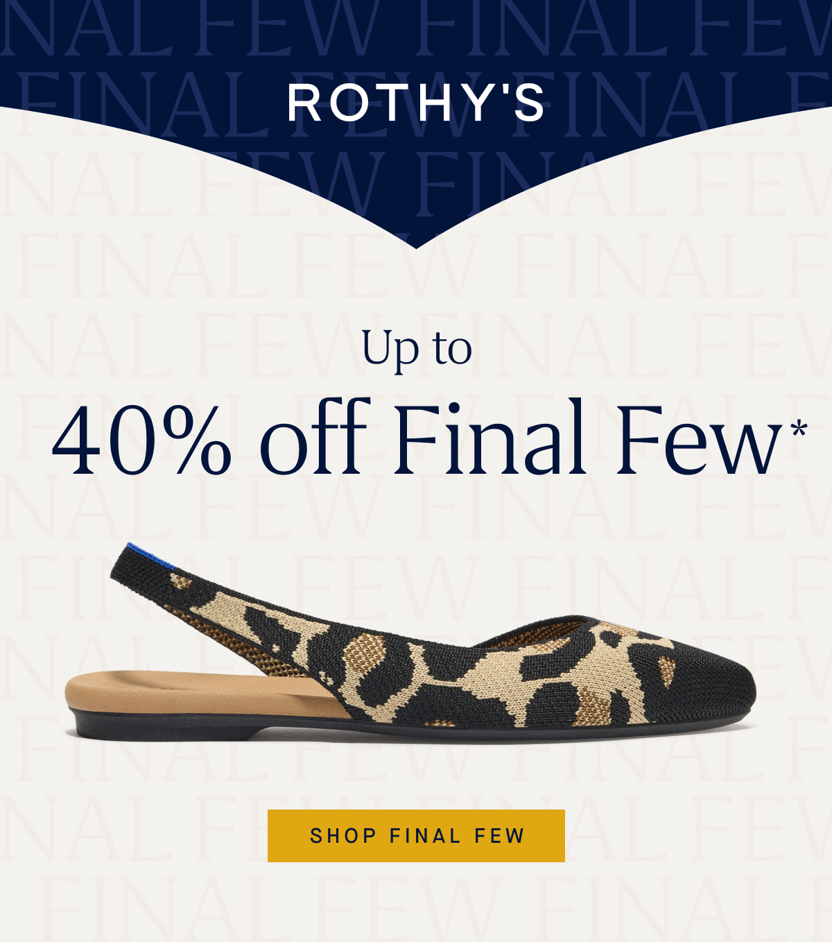 Up to 40% off Final Few* SHOP FINAL FEW 