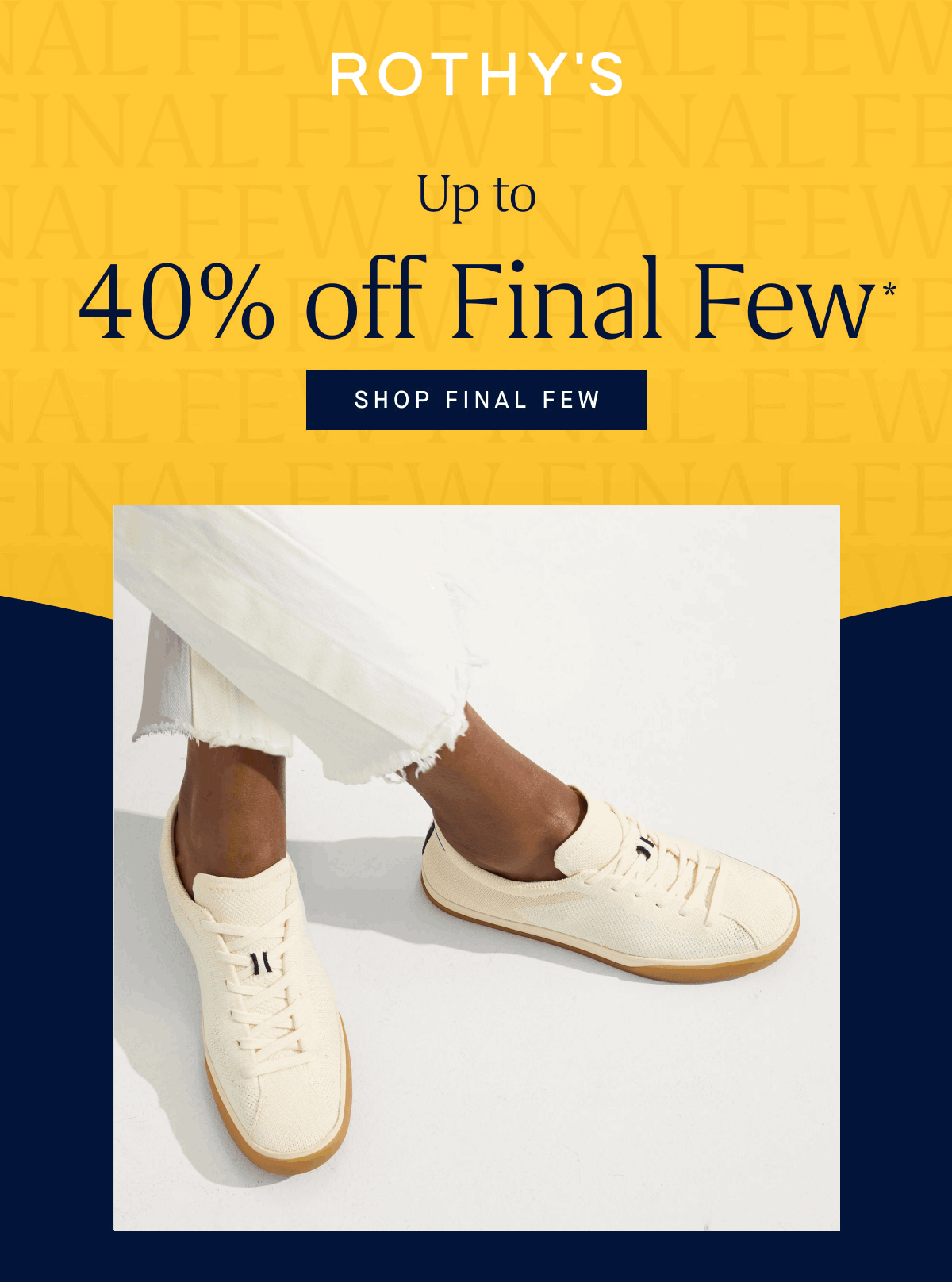Headline: Up to 40% off Final Few* SHOP FINAL FEW 