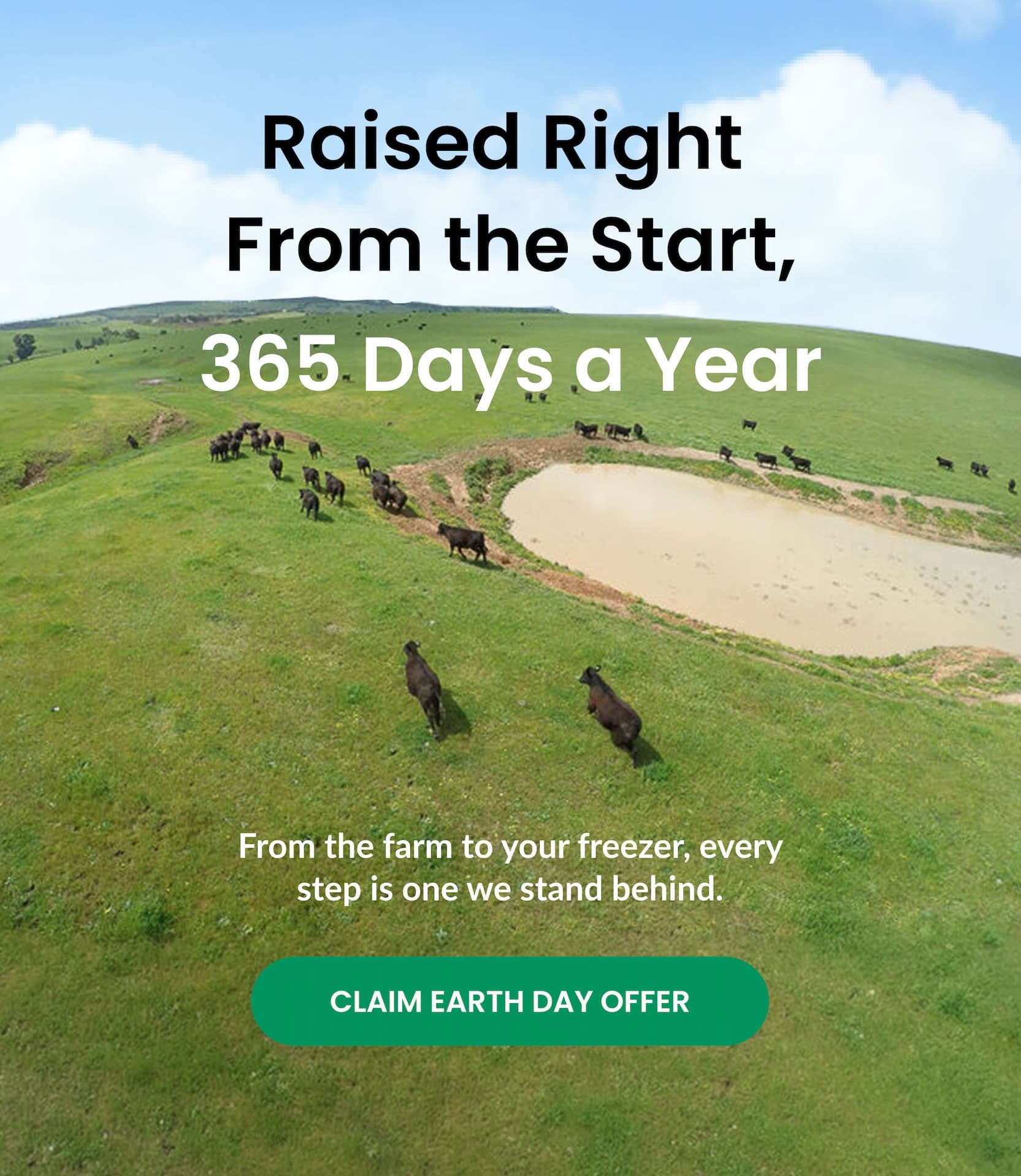 Raised Right. From the Start, 365 Days a Year | CLAIM EARTH DAY OFFER