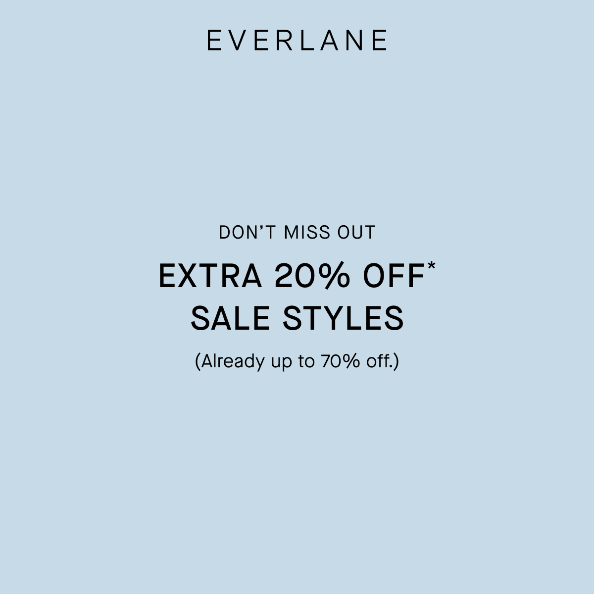 Everlane | Don’t Miss Out | Extra 20% Off* Sale Styles | (Already Up to 70% Off.)
