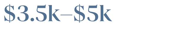 $3.5k to $5k