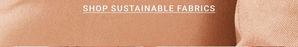SHOP SUSTAINABLE FABRICS