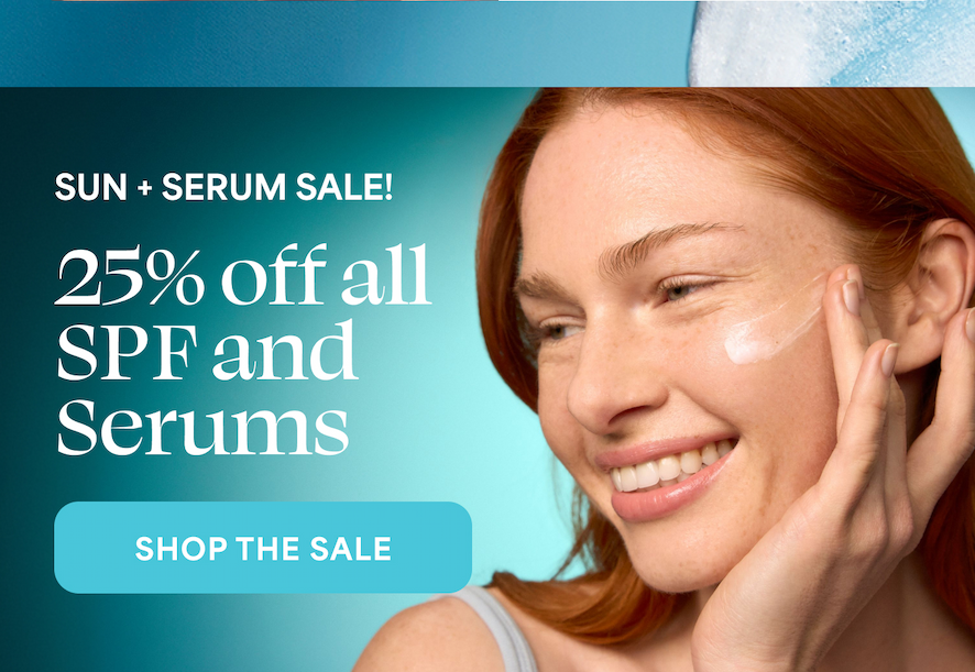 SUN + SERUM SALE! 25% off all SPF and Serums -- SHOP THE SALE