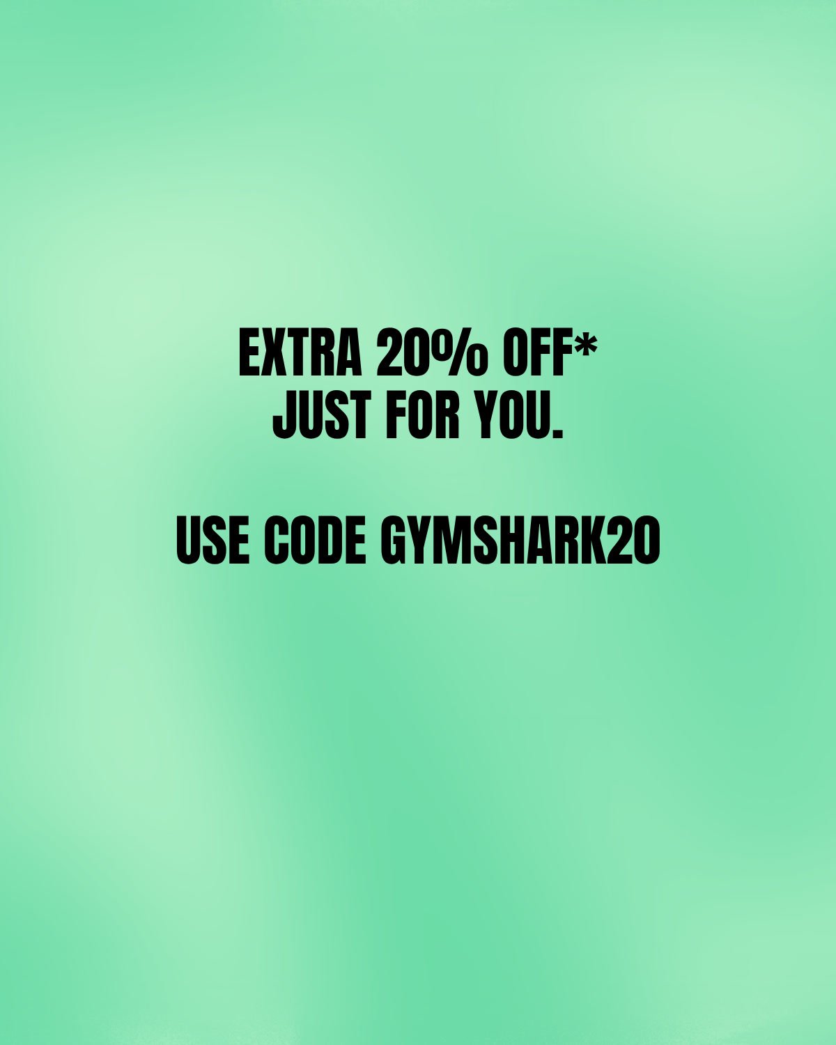 20% OFF* JUST FOR YOU. USE CODE GYMSHARK20