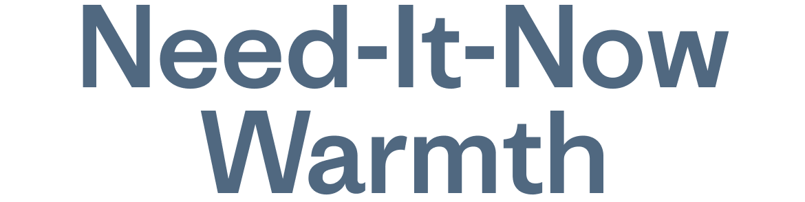Need-It-Now Warmth