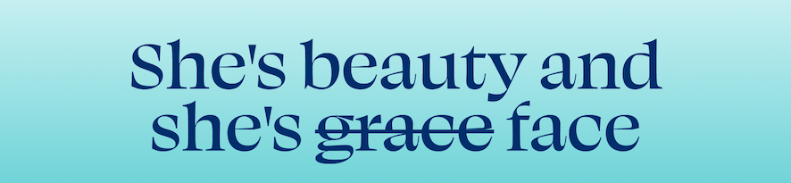 She's beauty and she's grace face