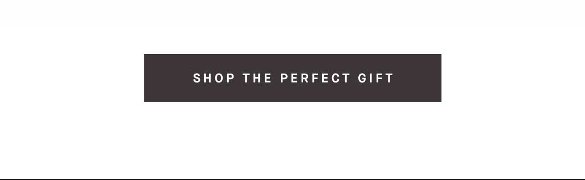SHOP THE PERFECT GIFT