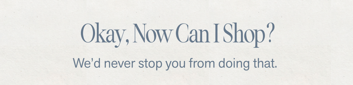 Okay, now I can shop?