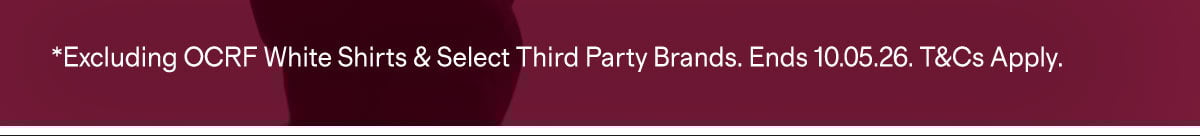 *Excluding OCRF White Shirts & Select Third Party Brands. Ends 10.05.26. T&Cs Apply.