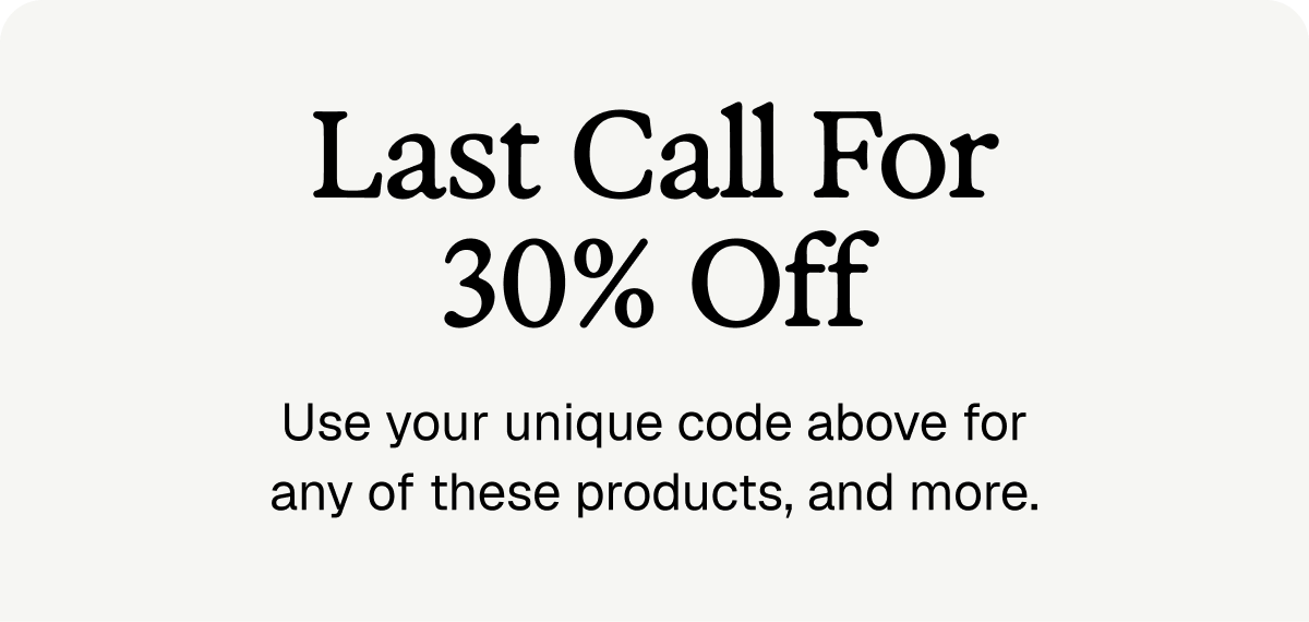 Last call for 30% off.