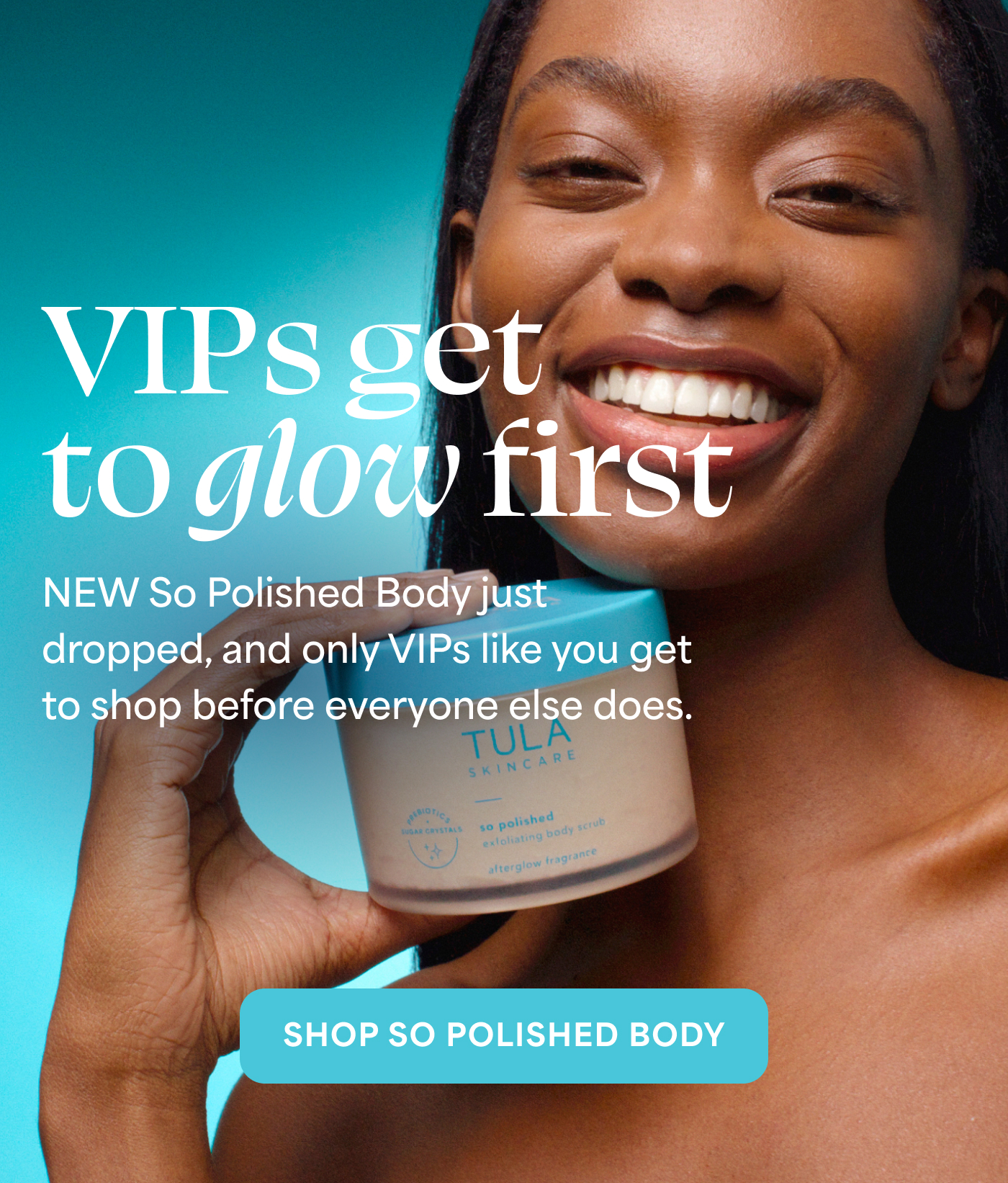 VIPs get to glow first  NEW So Polished Body just dropped, and only VIPs like you get to shop before everyone else does.  SHOP SO POLISHED BODY
