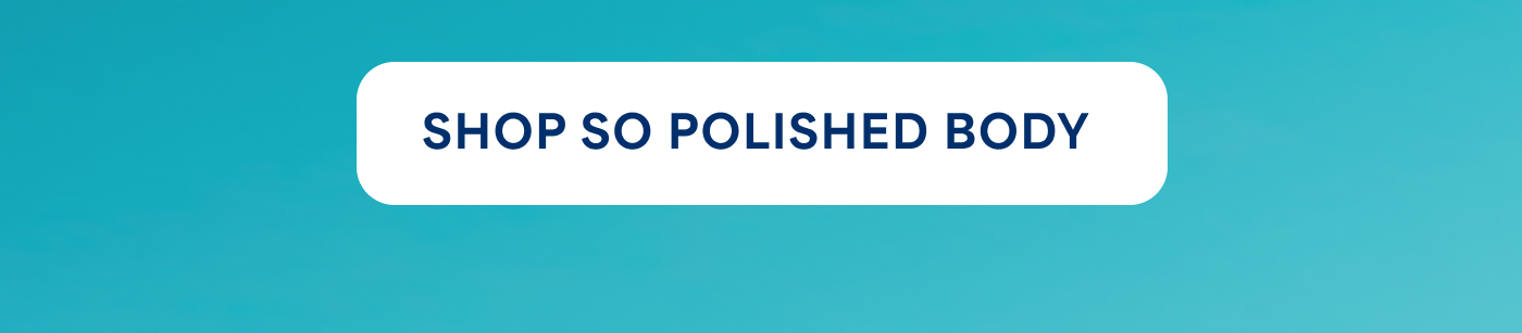 SHOP SO POLISHED BODY