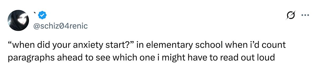 Meme that says: "when did your anxiety start?" in elementary school when i'd count paragraphs ahead to see which one i might have to read out loud